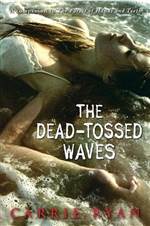 The Dead-Tossed Waves (The Forest of Hands and Teeth #2)